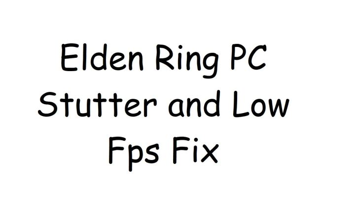 《艾尔登法环》PC版卡顿与低帧率修复方法（Elden Ring PC Stutter and Low Fps Fix）