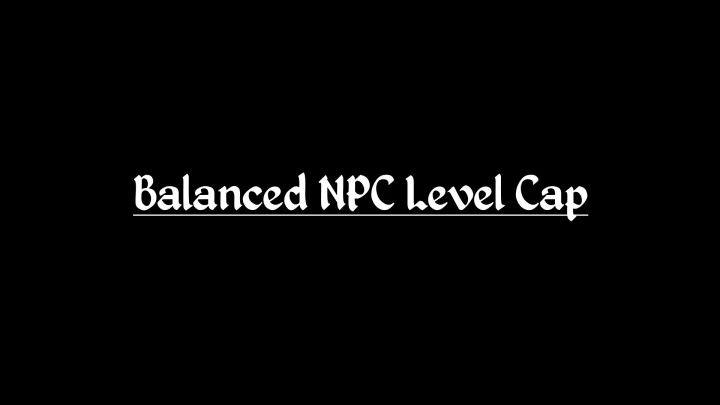 平衡的NPC等级上限 – 重制版（Balanced NPC Level Cap – Remastered）