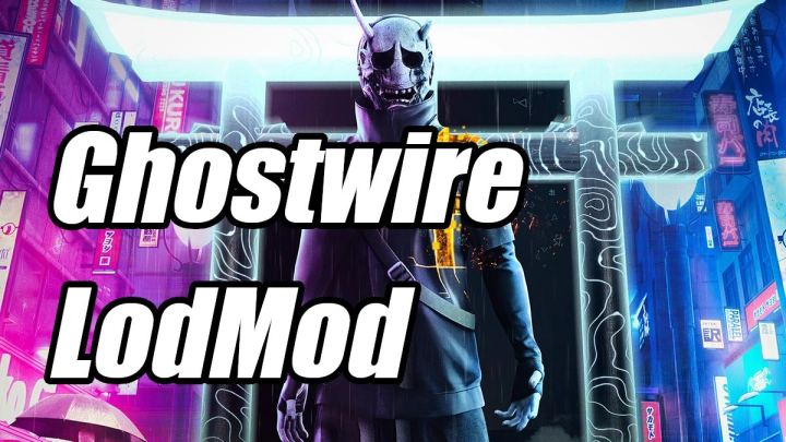 幽灵线 lod修改模组（Ghostwire LodMod）